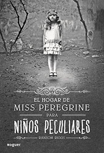 El hogar de Miss Peregrine para niños peculiares (Noguer Narrativa)