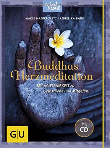 Buddhas Herzmeditation (mit Audio-CD): Mit Achtsamkeit zu Selbstliebe und Mitgefühl (GU Text-Ratgeber)