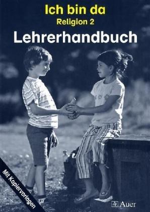 Ich bin da - Religionsbuch, Neuausgabe. Ausgabe neue Rechtschreibung / Religion 2 - Lehrerhandbuch: Mit Kopiervorlagen