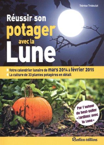 Réussir son potager avec la Lune : mars 2014 à février 2015