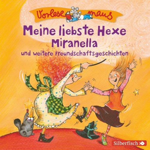 Meine liebste Hexe Miranella und weitere Freundschaftsgeschichten: 1 CD (Vorlesemaus)