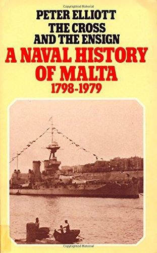 The Cross and the Ensign: The Naval History of Malta 1798-1979