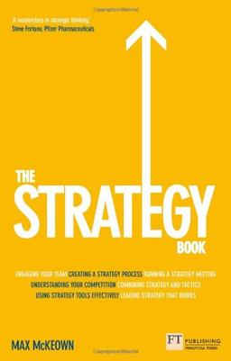 The Strategy Book: How to Think and Act Strategically to Deliver Outstanding Results (Financial Times)