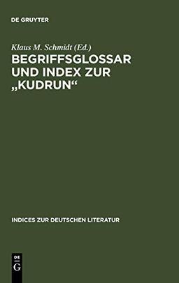 Begriffsglossar und Index zur 'Kudrun' (Indices zur deutschen Literatur, Band 29)