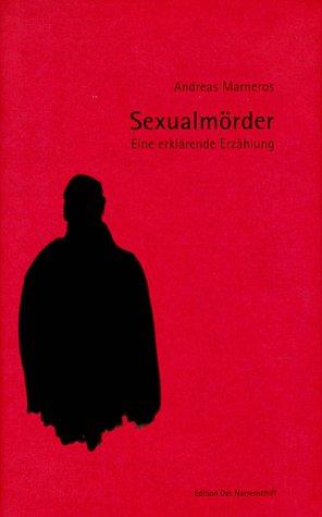 Sexualmörder. Eine erklärende Erzählung