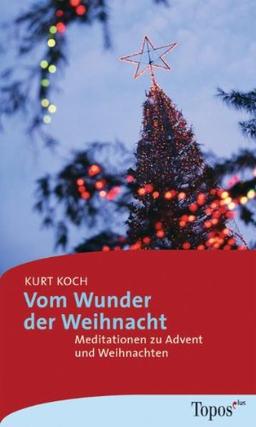 Vom Wunder der Weihnacht. Meditationen zu Advent und Weihnachten.