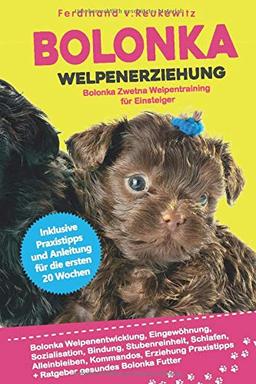 Bolonka Welpenerziehung: Bolonka Zwetna Welpentraining für Einsteiger, Eingewöhnung, Bindung, Stubenreinheit, Erziehung und Futter