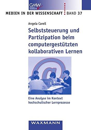 Selbststeuerung und Partizipation beim computergestützten kollaborativen Lernen: Eine Analyse im Kontext hochschulischer Lernprozesse (Medien in der Wissenschaft)