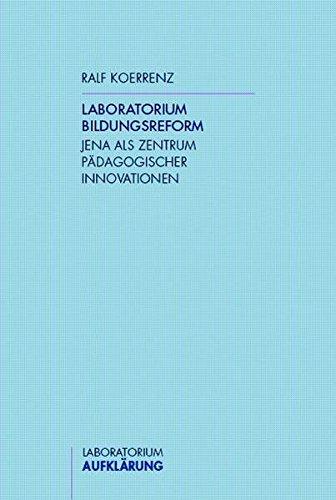 Laboratorium Bidlungsreform: Jena als Zentrum pädagogischer Innovationen