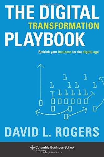 Digital Transformation Playbook: Rethink Your Business for the Digital Age. Columbia Business School Publishing