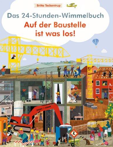 Das 24-Stunden-Wimmelbuch. Auf der Baustelle ist was los!