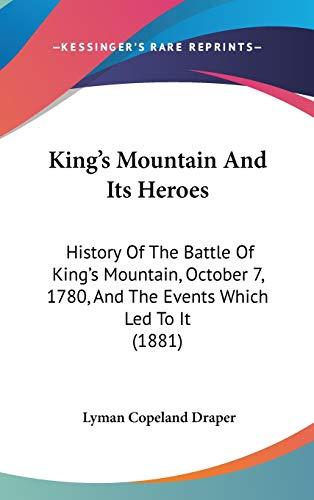 King's Mountain And Its Heroes: History Of The Battle Of King's Mountain, October 7, 1780, And The Events Which Led To It (1881)