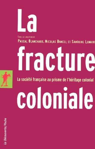 La fracture coloniale : la société française au prisme de l'héritage colonial