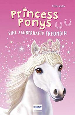 Princess Ponys (Bd. 1): Eine zauberhafte Freundin, (Kinderbuch ab 7 Jahren, Pferdegeschichten)