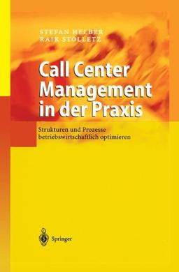 Call Center Management in der Praxis: Strukturen und Prozesse betriebswirtschaftlich optimieren