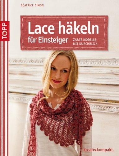 Lace häkeln für Einsteiger: Zarte Modelle mit Durchblick