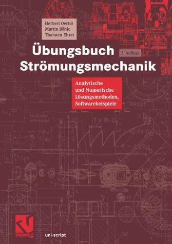 Übungsbuch Strömungsmechanik: Analytische und Numerische Lösungsmethoden, Softwarebeispiele (uni-script)