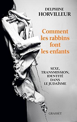 Comment les rabbins font les enfants : sexe, transmission et identité dans le judaïsme