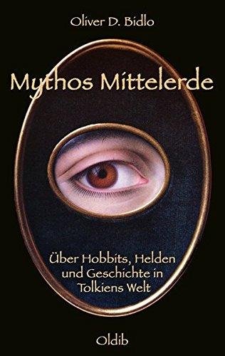 Mythos Mittelerde: Über Hobbits, Helden und Geschichte in Tolkiens Welt