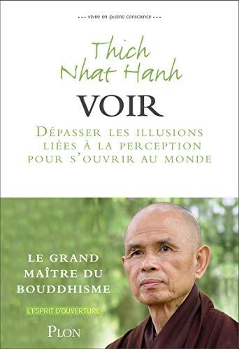 Vivre en pleine conscience. Voir : dépasser les illusions liées à la perception pour s'ouvrir au monde