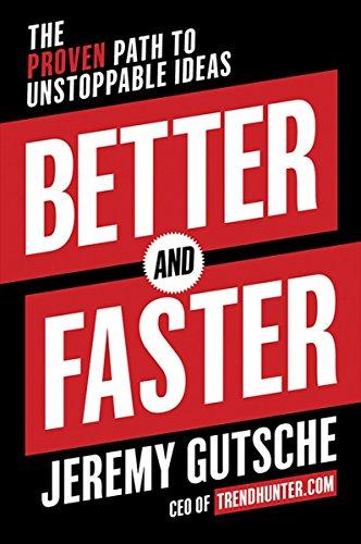 Better and Faster: The Proven Path to Unstoppable Ideas