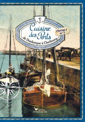 CUISINE DES PORTS, DE DUNKERQUE A CHERBOURG N°I: Carnet n°1