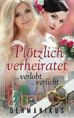 Plötzlich verheiratet ... verlobt ... verliebt