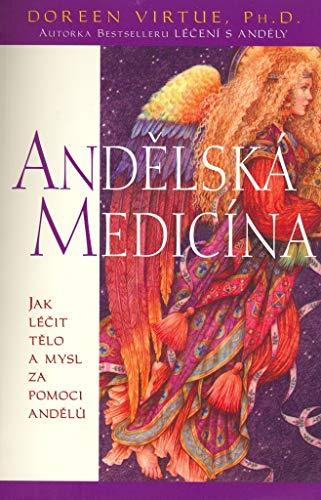 Andělská medicína: Jak léčit tělo a mysl za pomoci andělů (2007)