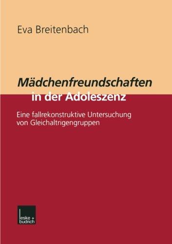 Mädchenfreundschaften in der Adoleszenz: Eine Fallrekonstruktive Untersuchung von Gleichaltrigengruppen (German Edition)