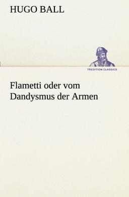 Flametti oder vom Dandysmus der Armen (TREDITION CLASSICS)