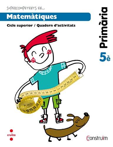 Construïm, Supercompetents en... matemàtiques, 5 Educació Primària. Quadern