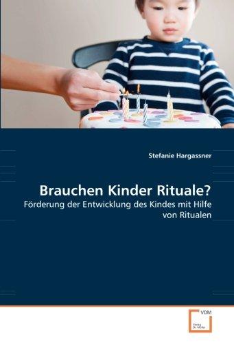 Brauchen Kinder Rituale?: Förderung der Entwicklung des Kindes mit Hilfe von Ritualen