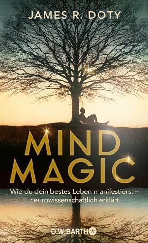 Mind Magic: Wie du dein bestes Leben manifestierst - neurowissenschaftlich erklärt