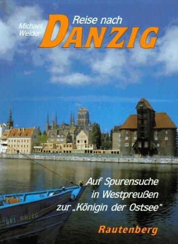 Reise nach Danzig. Auf Spurensuche in Westpreußen und zur 'Königin der Ostsee'