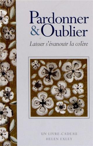 Pardonner & oublier : laisser s'évanouir la colère