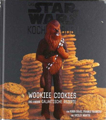 Das STAR WARS Kochbuch: Wookiee Cookies und andere galaktische Rezepte