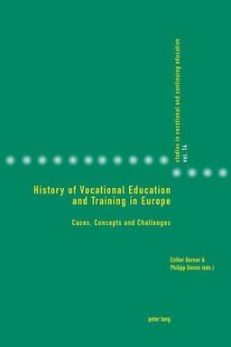 History of Vocational Education and Training in Europe: Cases, Concepts and Challenges (Studies in Vocational and Continuing Education)