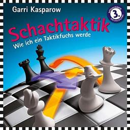 Schachtaktik: Wie ich ein Taktikfuchs werde -Tipps und Tricks vom 13. Schachweltmeister (Praxis Schach)