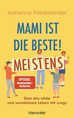 Mami ist die Beste! Meistens: Über das wilde und wunderbare Leben mit Jungs