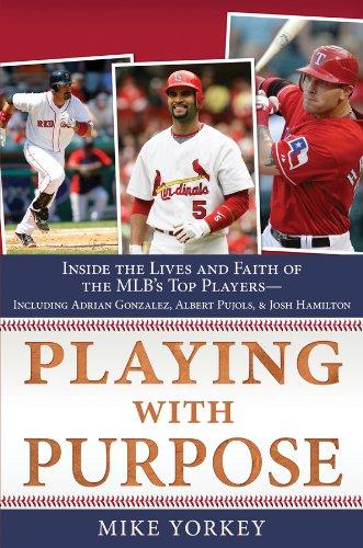 Playing with Purpose: Inside the Lives and Faith of the Major Leagues' Top Players--Including Adrian Gonzalez, Albert Pujols, and Josh Hamilton