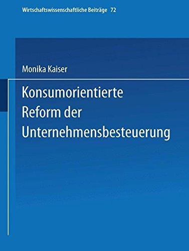 Konsumorientierte Reform der Unternehmensbesteuerung (Wirtschaftswissenschaftliche Beiträge Bd. 72)