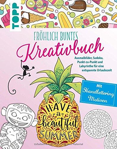 Fröhlich buntes Kreativbuch: Ausmalbilder, Sudoku, Punkt-zu-Punkt und Labyrinthe für eine entspannte Urlaubszeit. Mit Handlettering-Motiven