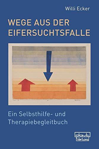 Wege aus der Eifersuchtsfalle: Ein Selbsthilfe- und Therapiebegleitbuch