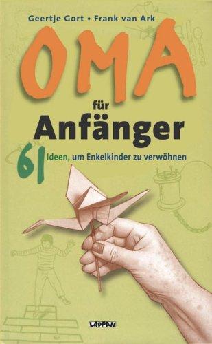 Oma für Anfänger: 61 Ideen, um Enkelkinder zu verwöhnen