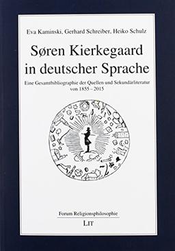 Søren Kierkegaard in deutscher Sprache: Eine Gesamtbibliographie der Quellen und Sekundärliteratur von 1855-2015