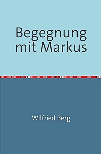 Begegnung mit Markus: Eine Sach-Erzählung