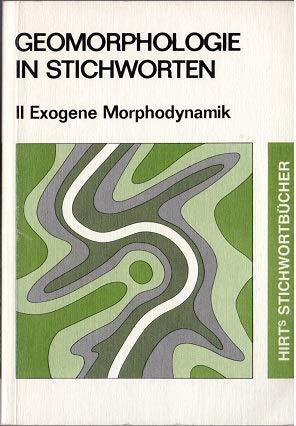 Geomorphologie in Stichworten II . Exogene Morphodynamik. Verwitterung - Abtragung - Tal- u. Flächenbildung