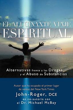 El Alucinante Viaje Espiritual: Alternativas Frente A las Drogas y el Abuso de Substancias