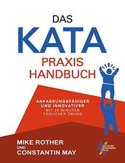 Das KATA Praxishandbuch - anpassungsfähiger und innovativer mit 20 Minuten täglicher Übung