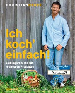 Ich koch' einfach!: Lieblingsrezepte mit regionalen Produkten